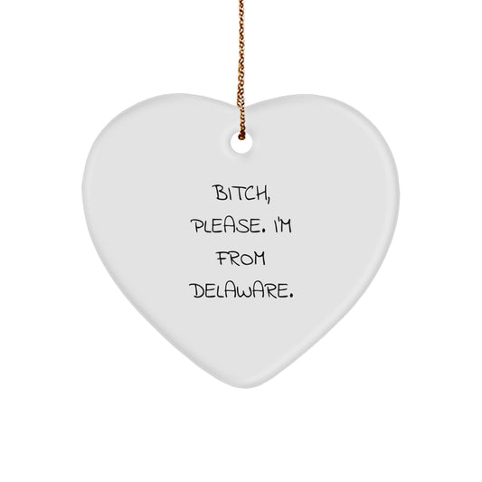 Funny Delaware Heart Ornament Gifts from Friends and Family - 'B-tch Please I'm From Delaware' Christmas Unique Gifts - Image 1