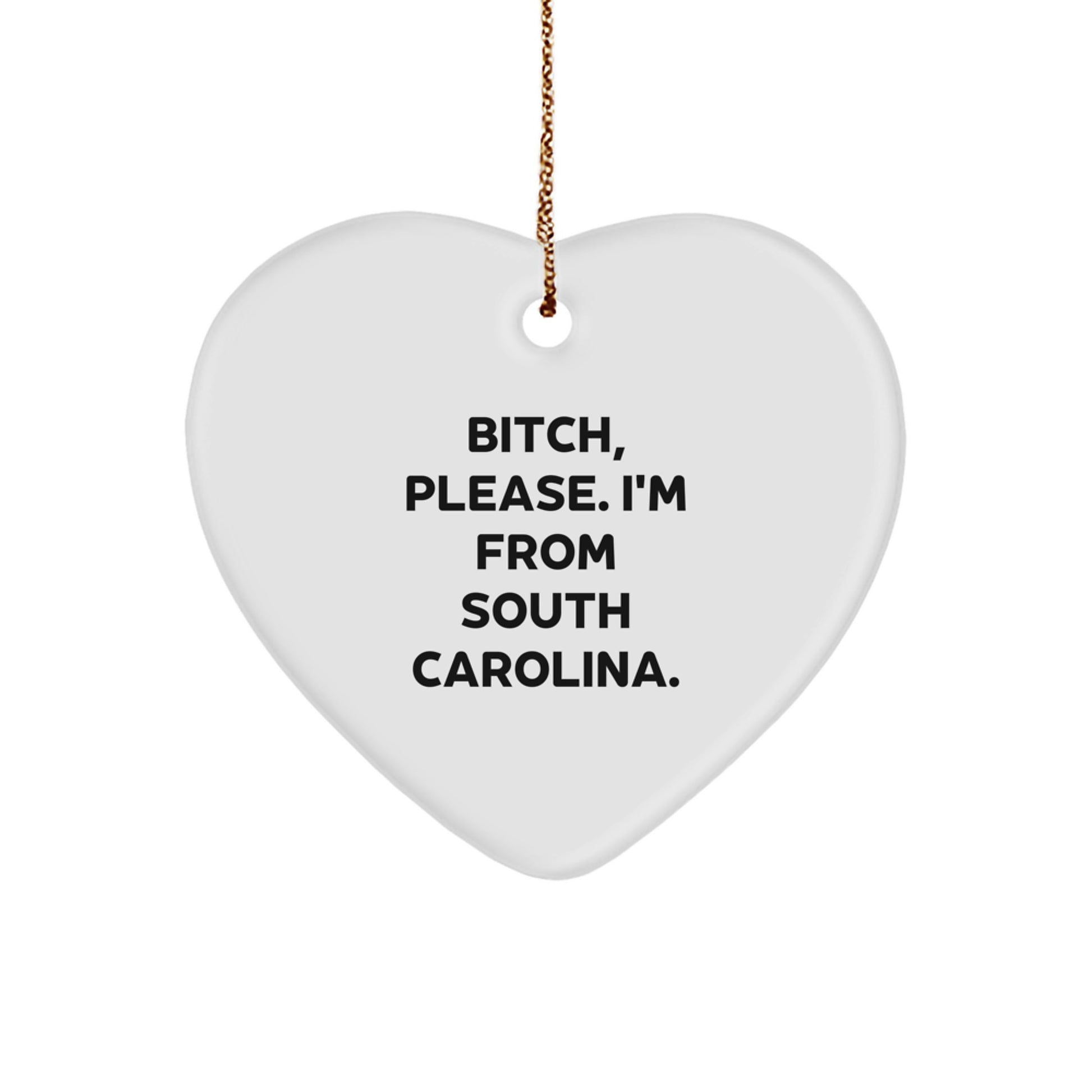 South Carolina Heart Ornament, Funny Quote, Gifts from Men to Women for Christmas Unique Gifts, B-tch Please I'm From South Carolina - Image 1