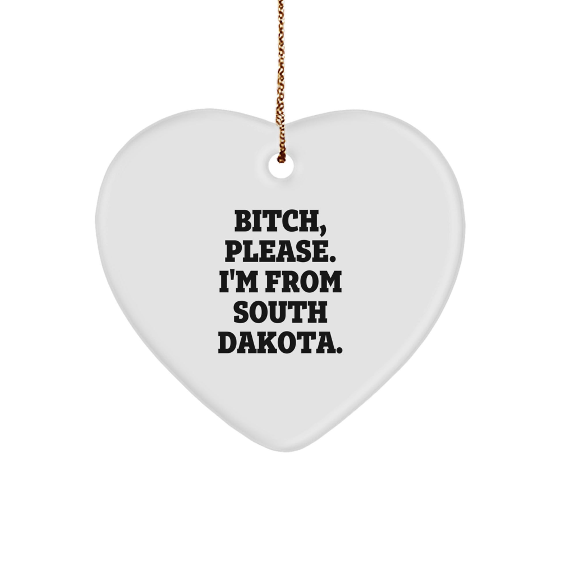 Funny South Dakota Gifts, Heart Ornament, B-tch 'Please I'm From South Dakota' - Unique Gifts for South Dakota Men, Women, Friends, and Family, Christmas Decorations - Image 1