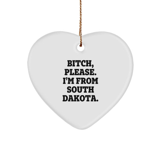 Funny South Dakota Gifts, Heart Ornament, B-tch 'Please I'm From South Dakota' - Unique Gifts for South Dakota Men, Women, Friends, and Family, Christmas Decorations - Image 1