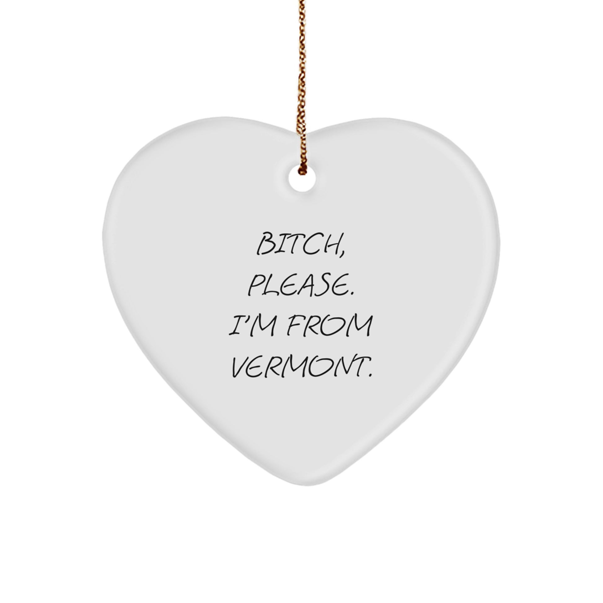 Funny Vermont Heart Ornament Gifts from Friends for Christmas - B-tch Please I'm From Vermont - Image 1