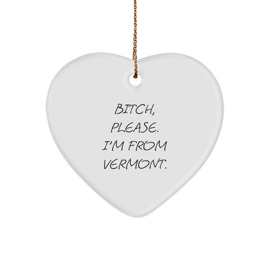 Funny Vermont Heart Ornament Gifts from Friends for Christmas - B-tch Please I'm From Vermont - Image 1