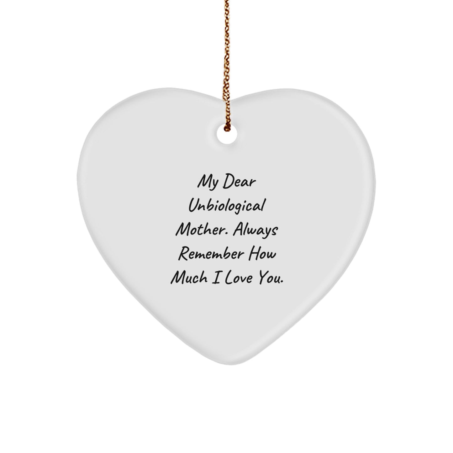 Funny, Heartfelt Gifts from Men to Unbiological Mother, Heart Ornament with 'My Dear Unbiological Mother. Always Remember How Much I Love You.' Quote, Christmas Unique Gifts - Image 1