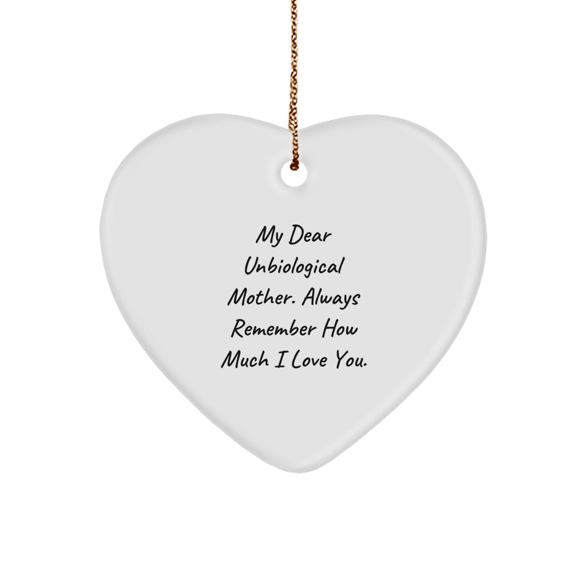 Funny, Heartfelt Gifts from Men to Unbiological Mother, Heart Ornament with 'My Dear Unbiological Mother. Always Remember How Much I Love You.' Quote, Christmas Unique Gifts - Image 1