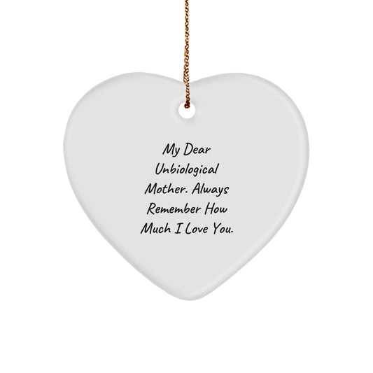 Funny, Heartfelt Gifts from Men to Unbiological Mother, Heart Ornament with 'My Dear Unbiological Mother. Always Remember How Much I Love You.' Quote, Christmas Unique Gifts - Image 1