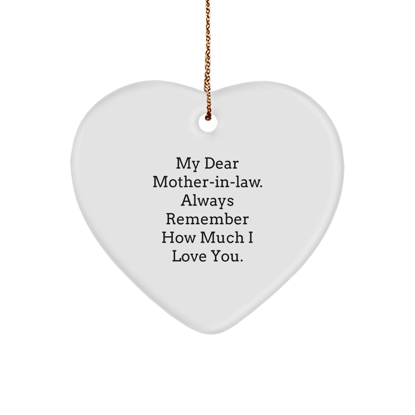 Funny Heart Ornament Gifts from Men to Mom-in-law at Christmas with 'My Dear Mom-in-law. Always Remember How Much I Love You.' Quote - Unique Christmas Unique Gifts for Mom-in-law - Image 1