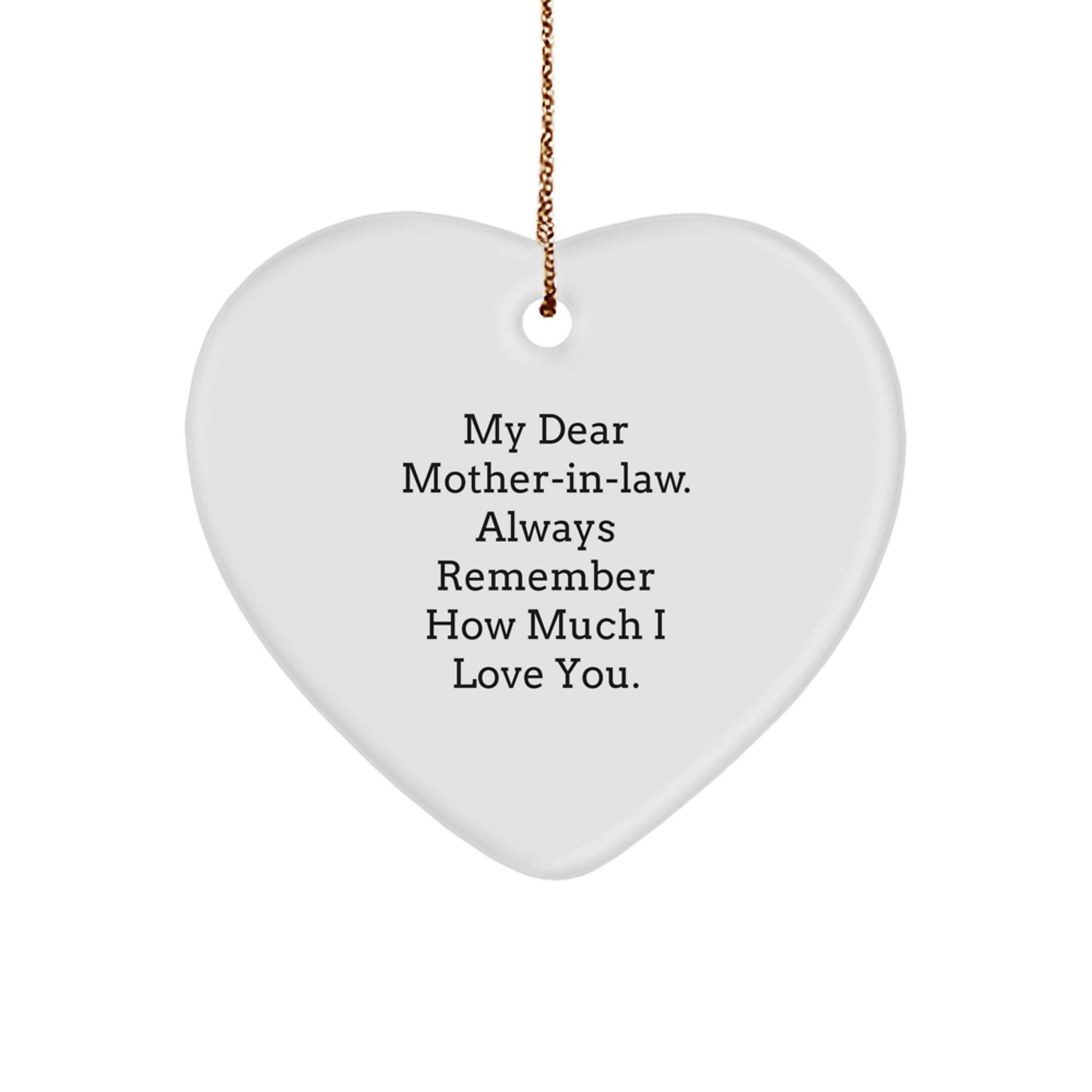 Funny Heart Ornament Gifts from Men to Mom-in-law at Christmas with 'My Dear Mom-in-law. Always Remember How Much I Love You.' Quote - Unique Christmas Unique Gifts for Mom-in-law - Image 1