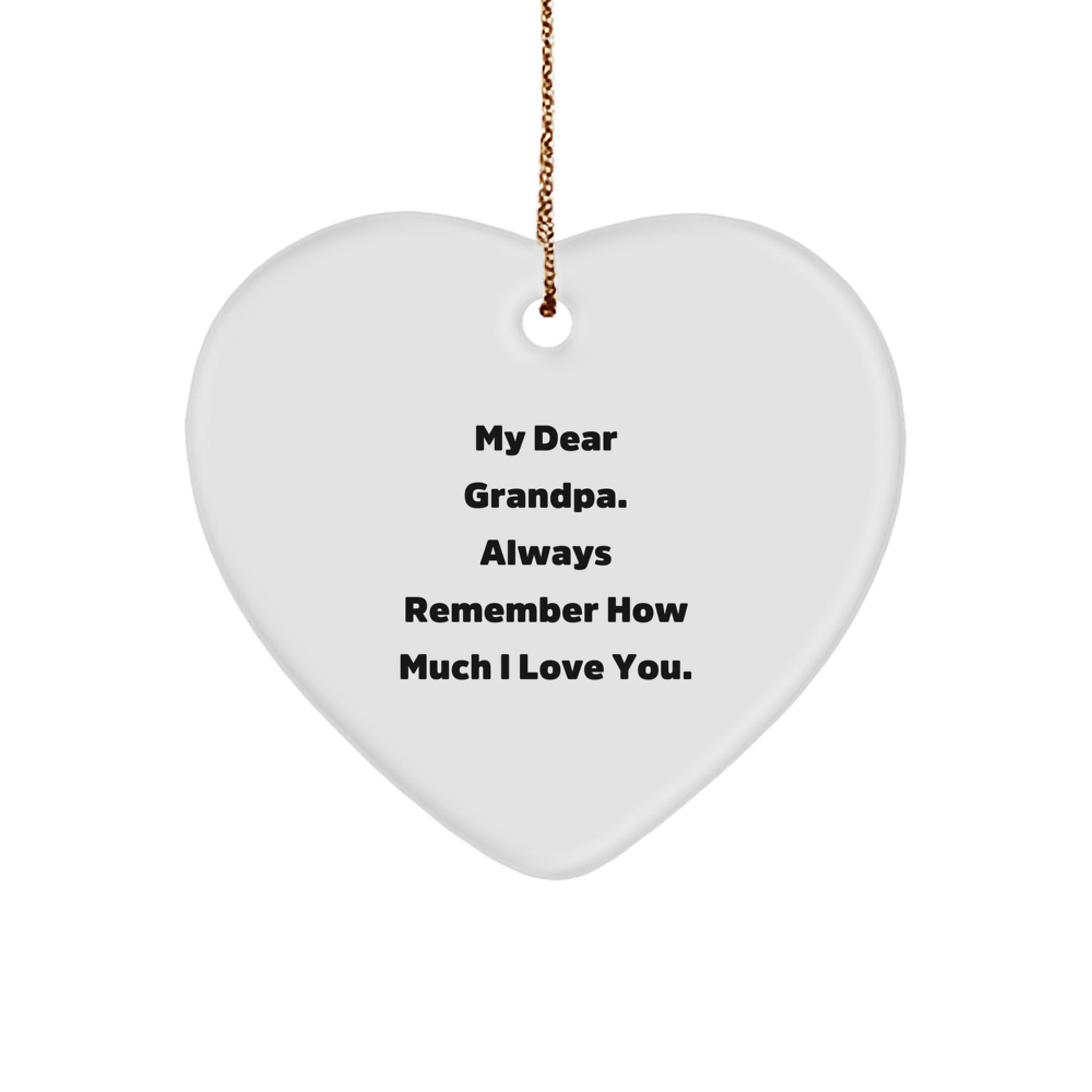 Heartfelt Gifts for Grandpa - My Dear Grandpa. Always Remember How Much I Love You. - Heart Ornament for Grandpa Christmas Unique Gifts - Image 1