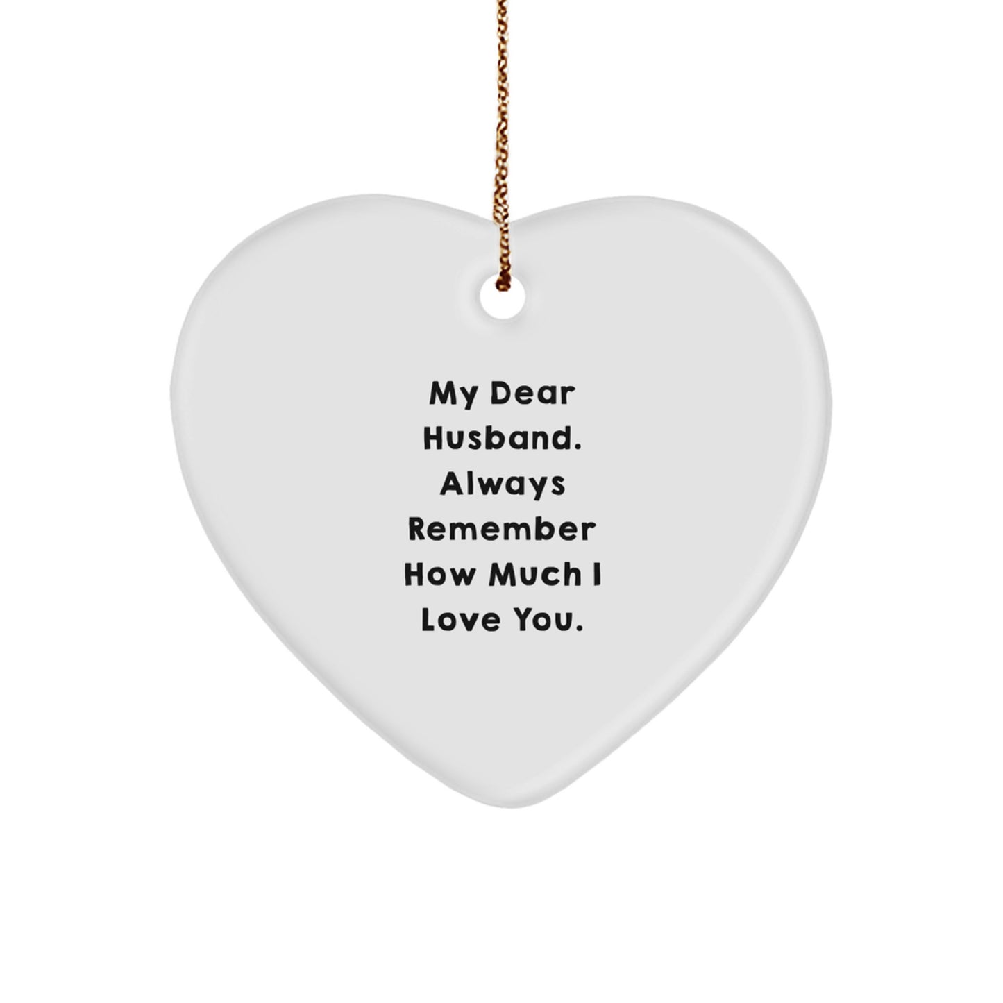Funny Husband Gifts from Women, Heart Ornament with 'My Dear Husband. Always Remember How Much I Love You.' Quote, Christmas Unique Gifts for Him - Image 1
