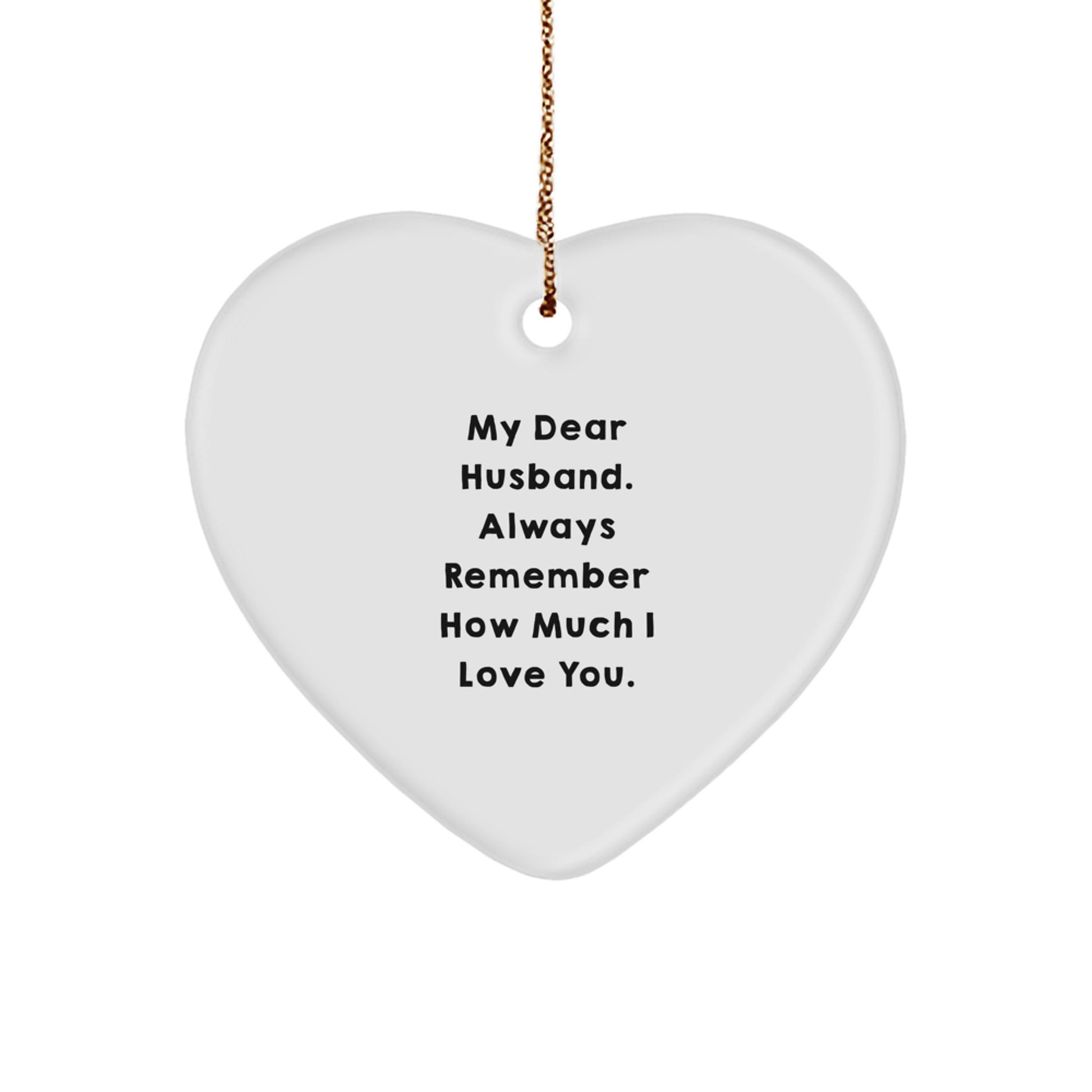 Funny Husband Gifts from Women, Heart Ornament with 'My Dear Husband. Always Remember How Much I Love You.' Quote, Christmas Unique Gifts for Him - Image 1
