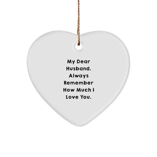 Funny Husband Gifts from Women, Heart Ornament with 'My Dear Husband. Always Remember How Much I Love You.' Quote, Christmas Unique Gifts for Him - Image 1