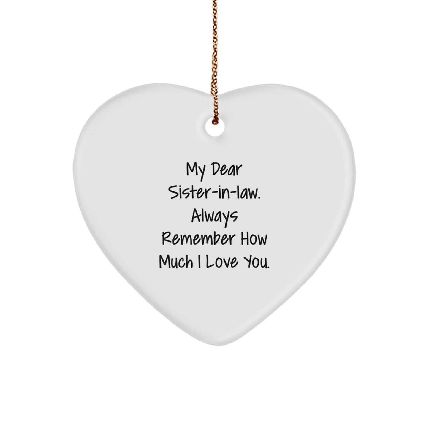 Funny Sister-in-law Gift Ideas, Heart Ornament with 'My Dear Sister-in-law. Always Remember How Much I Love You.' Quote, Gifts from Men to Women Sister-in-law, Perfect for Christmas Unique Gifts - Image 1