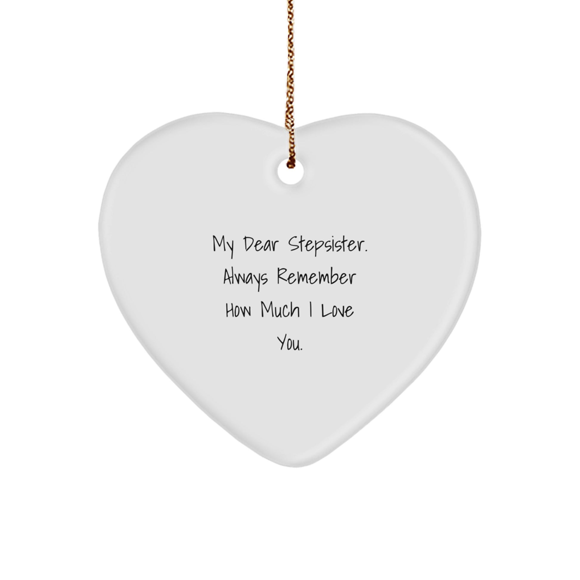 Funny Stepsister Gifts from Men to Women, Heart Ornament with 'My Dear Stepsister. Always Remember How Much I Love You.' Quote for Christmas Unique Gifts - Image 1