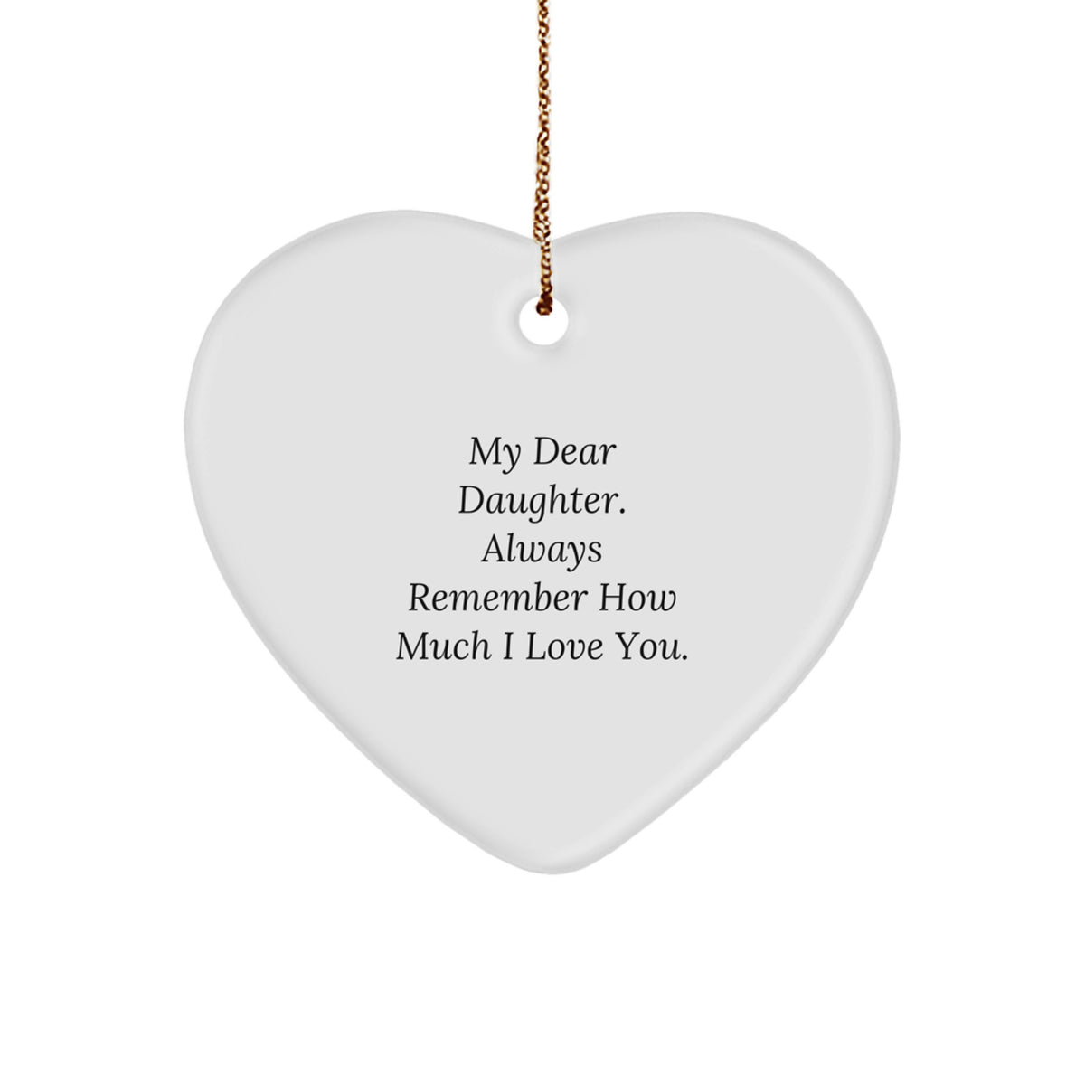 Heartfelt Christmas Unique Gifts for Daughter from Mom - Cute Daughter Reminder Ornament with Quote 'My Dear Daughter. Always Remember How Much I Love You.' - Image 1