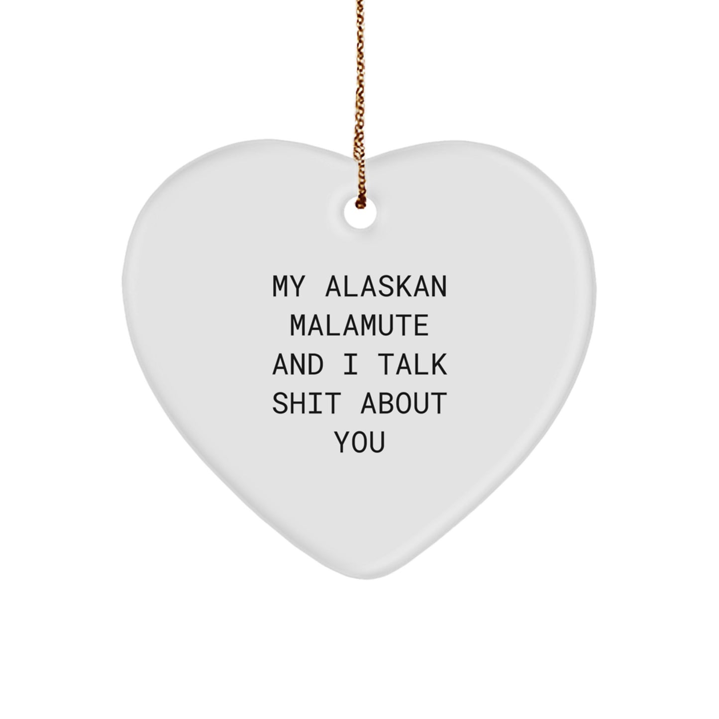 Funny Alaskan Malamute Dog Gifts for Christmas Unique Gifts from Men to Friends with 'My Alaskan Malamute And I Talk Shit About You' Quote Heart Ornament - Image 1