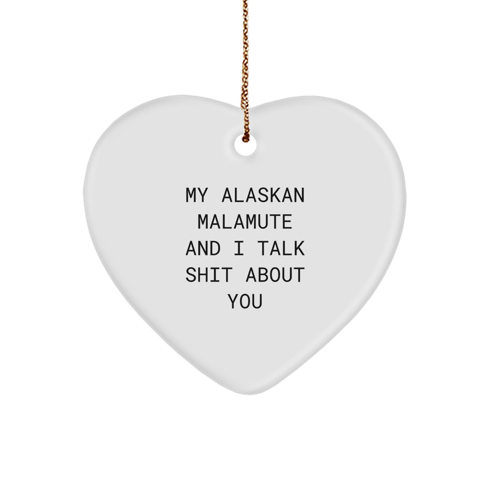 Funny Alaskan Malamute Dog Gifts for Christmas Unique Gifts from Men to Friends with 'My Alaskan Malamute And I Talk Shit About You' Quote Heart Ornament - Image 1