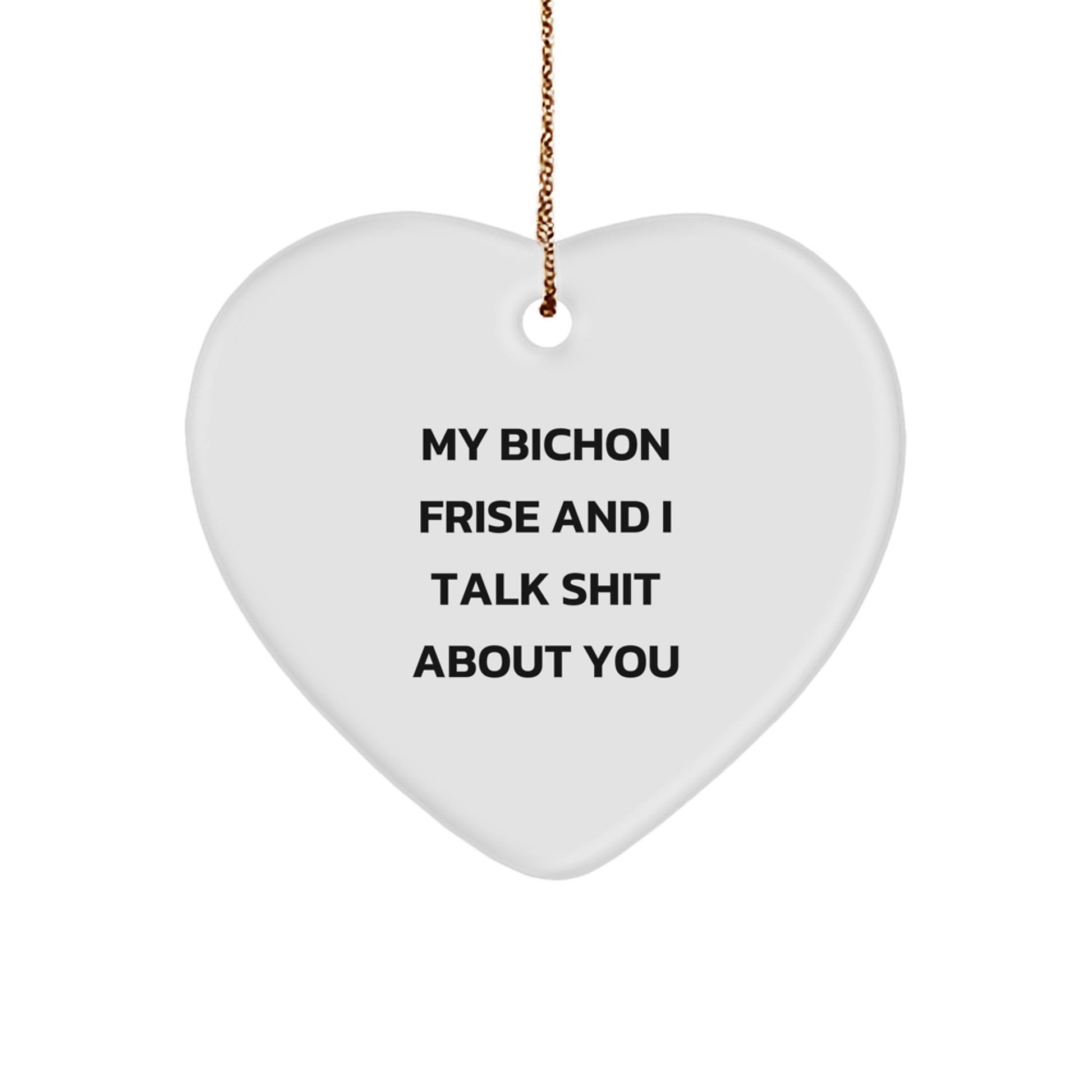 Funny Bichon Frise Dog Christmas Unique Gifts from Friends for Bichon Frise Dog Heart Ornament, Unique Christmas Decorations with Quote 'My Bichon Frise And I Talk Shit About You' - Image 1