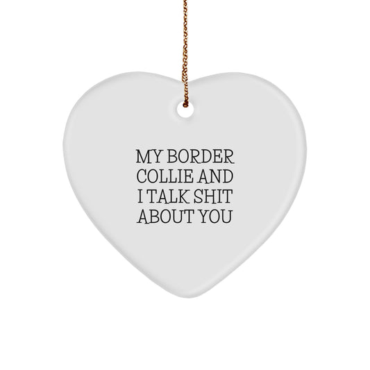 Funny Christmas Unique Gifts for Border Collie Dog Lovers - My Border Collie And I Talk Shit About You Quote Heart Ornament Gifts from Friends and Family - Image 1