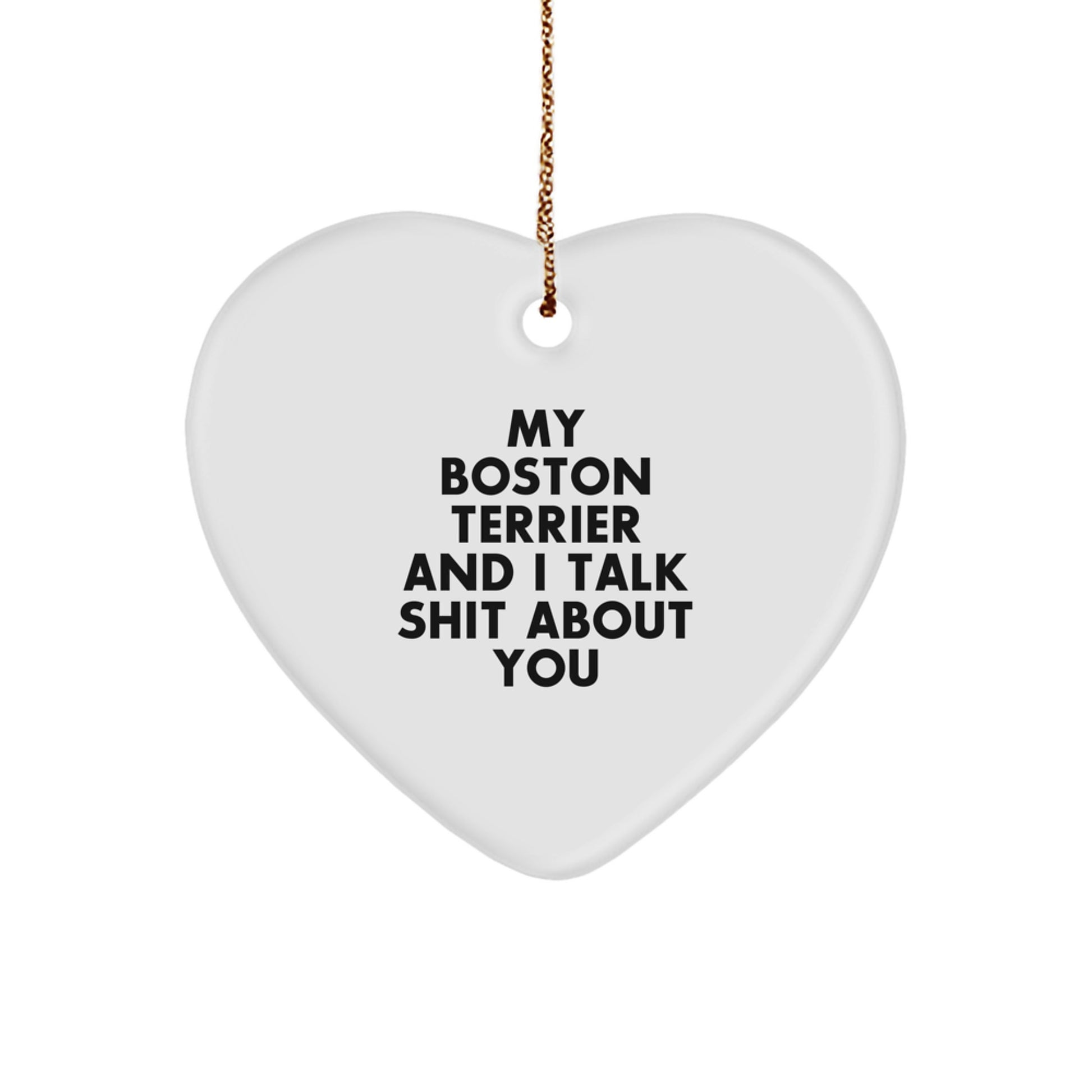 Funny Boston Terrier Dog Lover Christmas Unique Gifts from Men to Friends, Boston Terrier Dog Heart Ornament with Quirky Quote 'My Boston Terrier And I Talk Shit About You' - Image 1