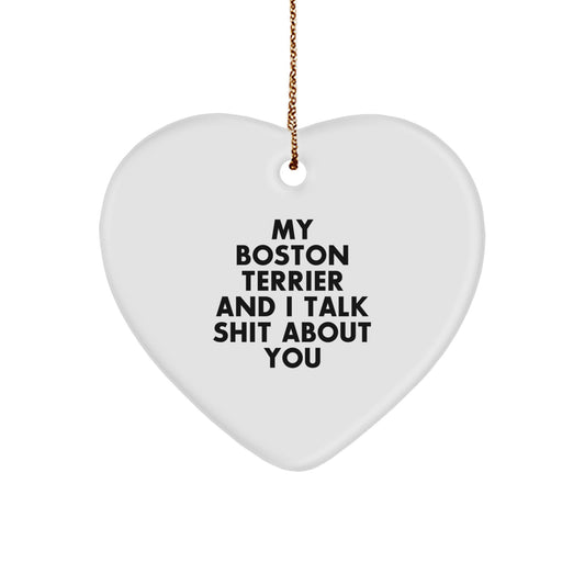 Funny Boston Terrier Dog Lover Christmas Unique Gifts from Men to Friends, Boston Terrier Dog Heart Ornament with Quirky Quote 'My Boston Terrier And I Talk Shit About You' - Image 1