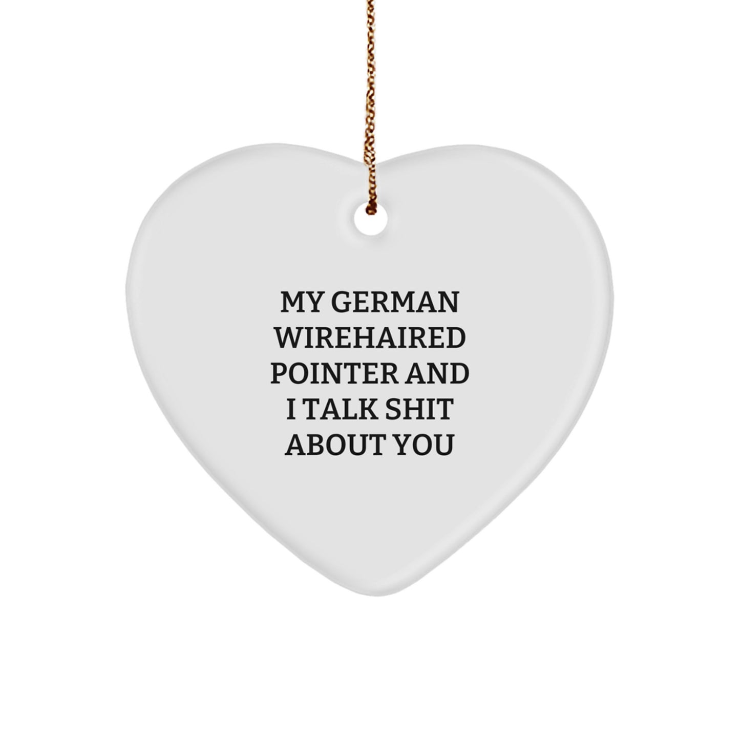 Funny German Wirehaired Pointer Dog Christmas Unique Gifts, Heart Ornament, 'My German Wirehaired Pointer And I Talk Shit About You', Gifts for German Wirehaired Pointer Dog Owners, from Owner - Image 1