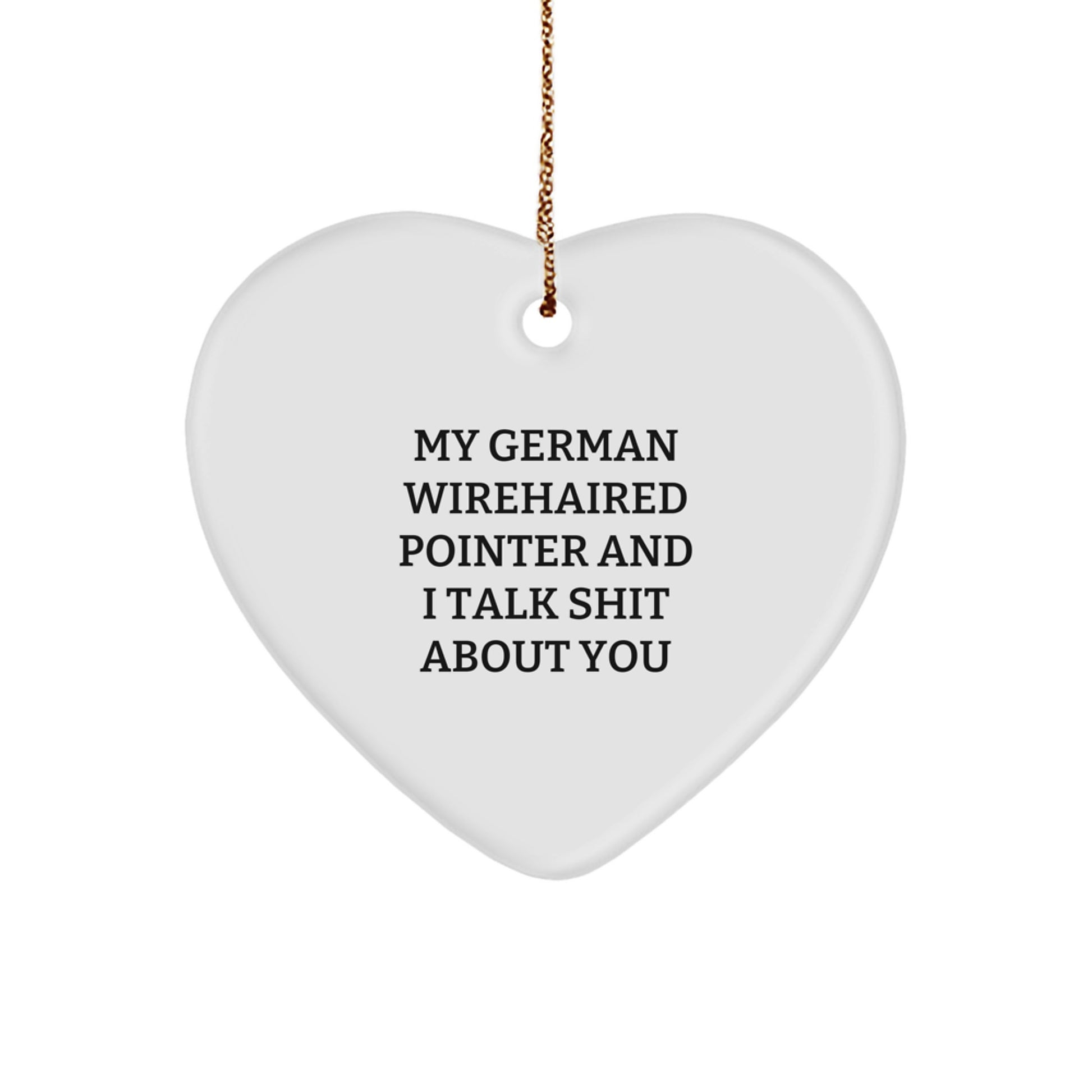Funny German Wirehaired Pointer Dog Christmas Unique Gifts, Heart Ornament, 'My German Wirehaired Pointer And I Talk Shit About You', Gifts for German Wirehaired Pointer Dog Owners, from Owner - Image 1