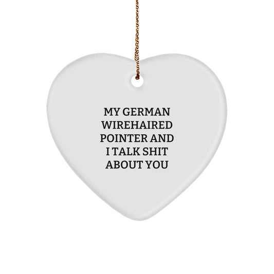 Funny German Wirehaired Pointer Dog Christmas Unique Gifts, Heart Ornament, 'My German Wirehaired Pointer And I Talk Shit About You', Gifts for German Wirehaired Pointer Dog Owners, from Owner - Image 1