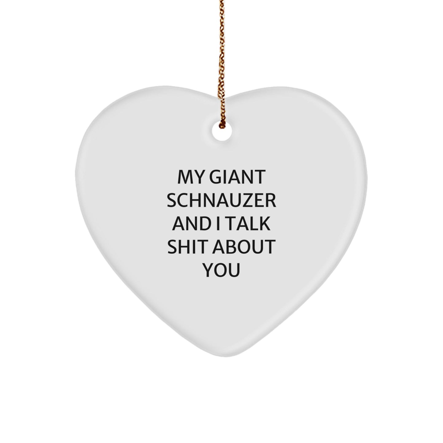 Funny Giant Schnauzer Dog Heart Ornament Gifts from Men to Friends, Giant Schnauzer Dog Lover Christmas Unique Gifts, My Giant Schnauzer And I Talk Shit About You - Image 1