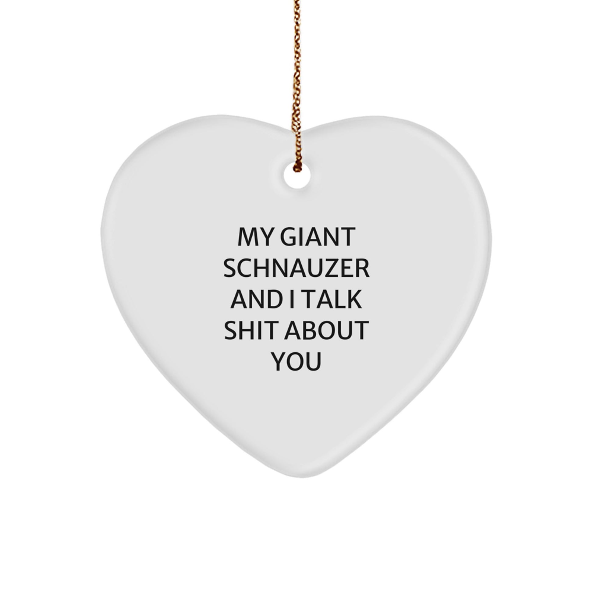 Funny Giant Schnauzer Dog Heart Ornament Gifts from Men to Friends, Giant Schnauzer Dog Lover Christmas Unique Gifts, My Giant Schnauzer And I Talk Shit About You - Image 1