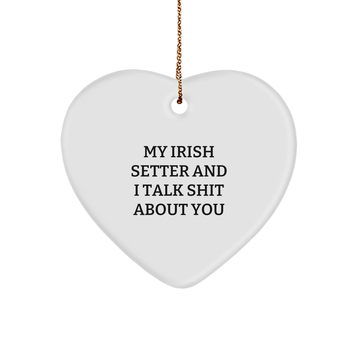 Heart Ornament Irish Setter Talk Shit About You Gift Idea for Coworkers - Image 1