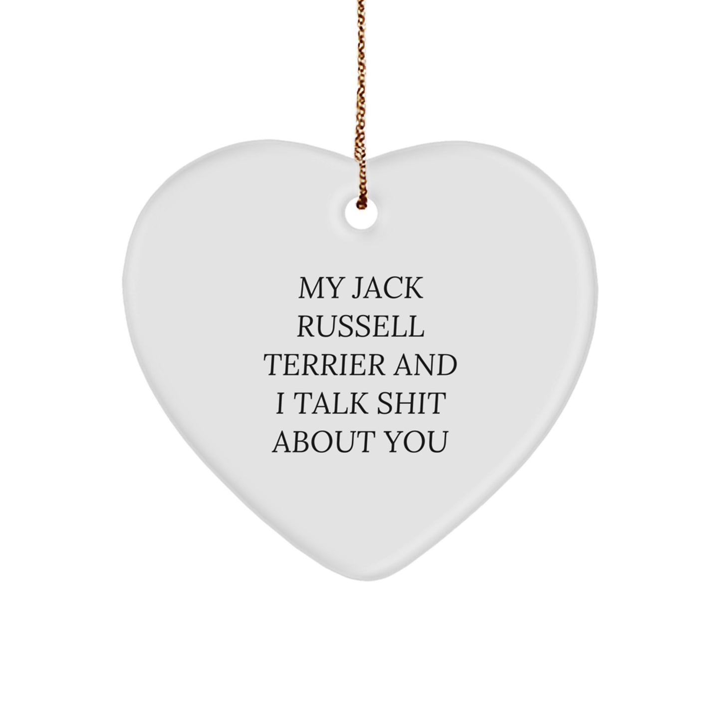 Funny Jack Russell Terrier Dog Gifts from Friends for Christmas Unique Gifts - Heart Ornament with 'My Jack Russell Terrier And I Talk Shit About You' Quote - Image 1