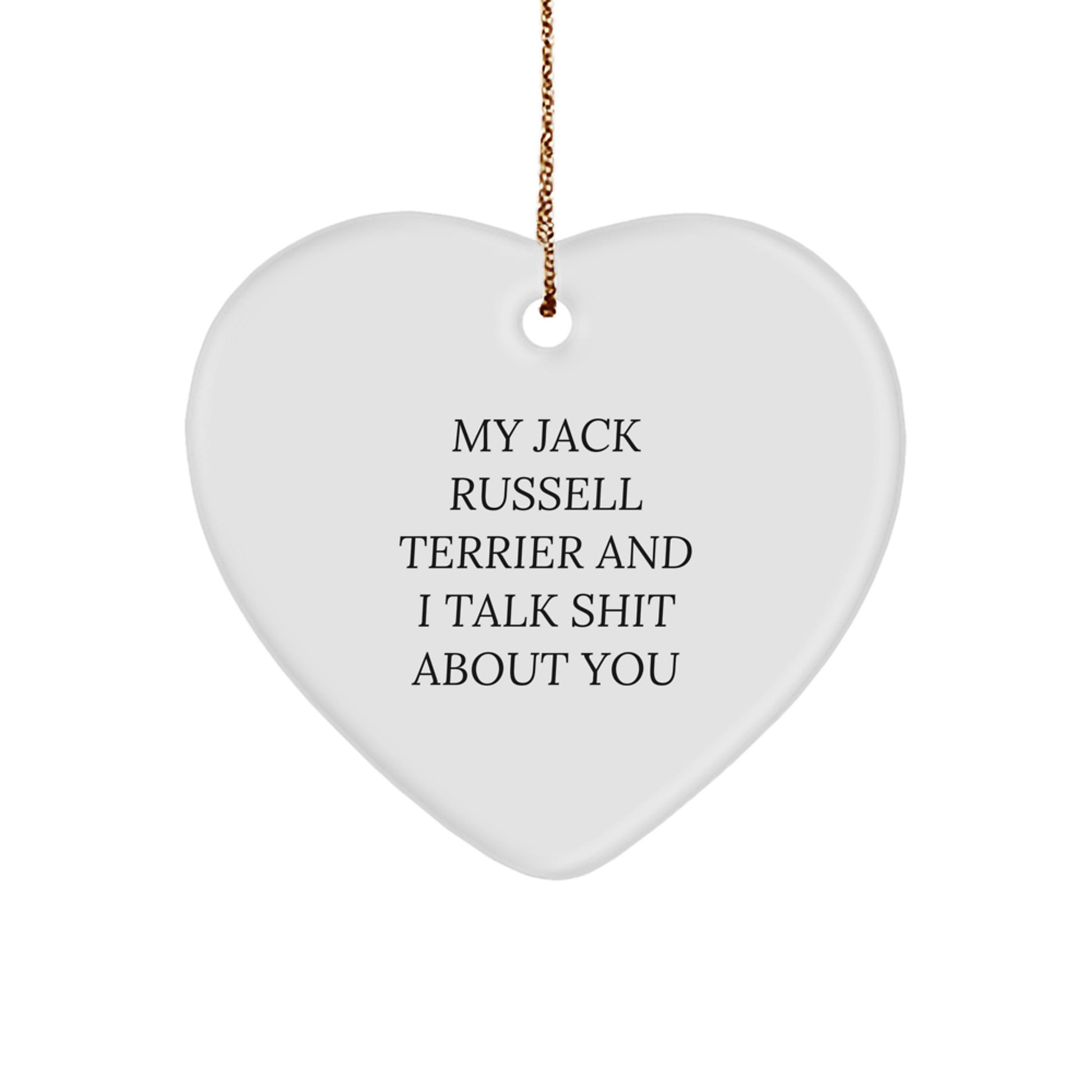 Funny Jack Russell Terrier Dog Gifts from Friends for Christmas Unique Gifts - Heart Ornament with 'My Jack Russell Terrier And I Talk Shit About You' Quote - Image 1