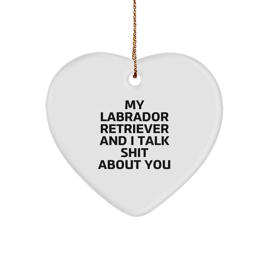 Labrador Retriever Dog Christmas Unique Gifts from Friends, Funny Heart Ornament for Men, Women, Coworkers, Family - ''My Labrador Retriever And I Talk Shit About You' - Image 1