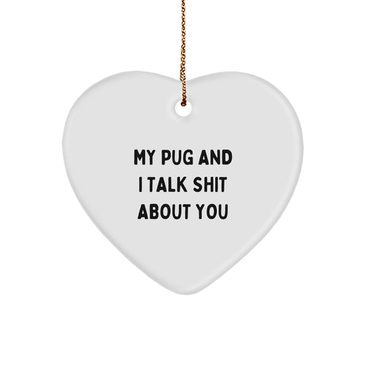 Funny Pug Dog Christmas Unique Gifts for Friends, Unique Heart Ornament with 'My Pug And I Talk Shit About You' Quote, Gifts from Women to Family Members - Image 1