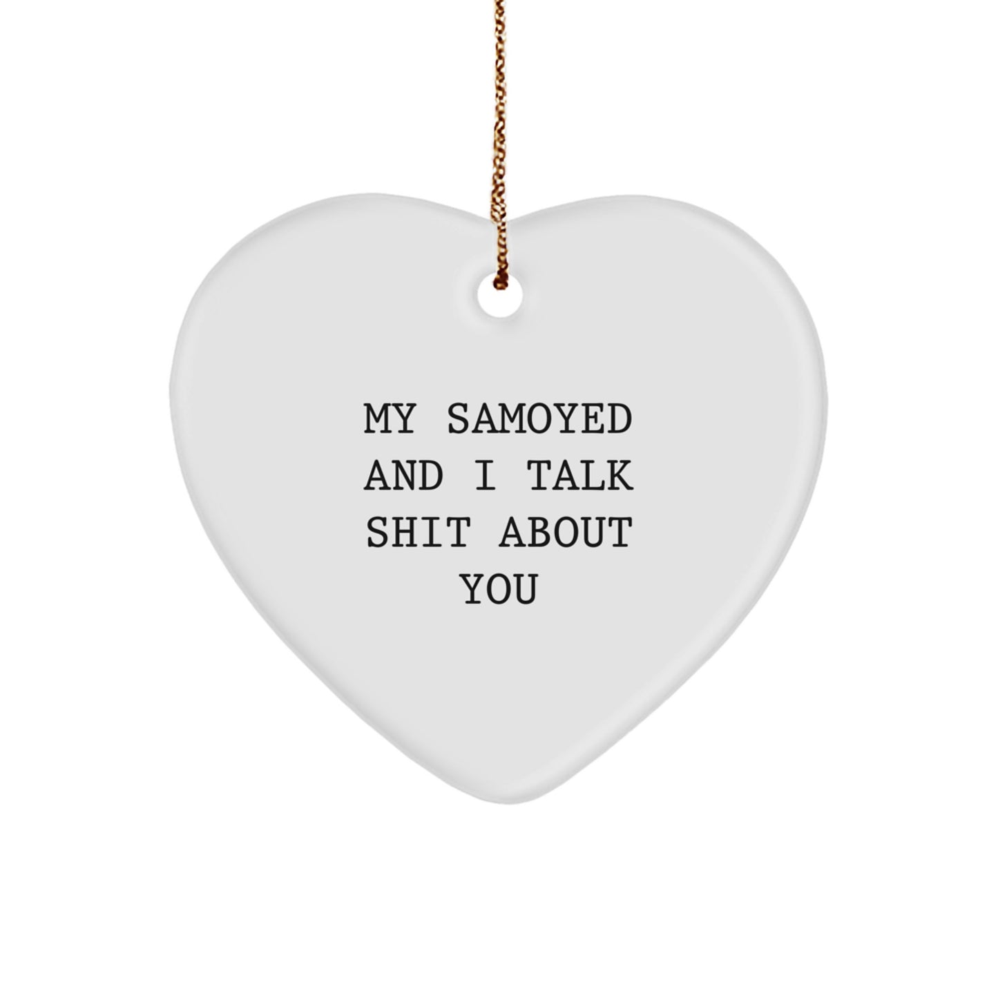 Funny Samoyed Dog Gifts for Men, Women, and Friends - Christmas Unique Gifts from Samoyed Lovers - Heart Ornament with Quote 'My Samoyed And I Talk Shit About You' - Image 1