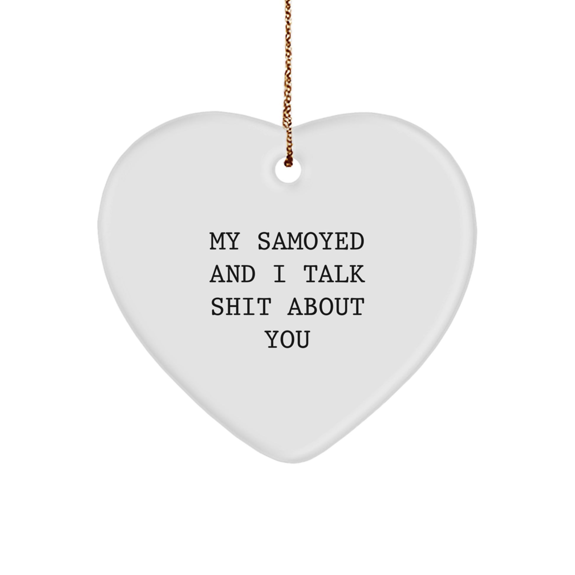 Funny Samoyed Dog Gifts for Men, Women, and Friends - Christmas Unique Gifts from Samoyed Lovers - Heart Ornament with Quote 'My Samoyed And I Talk Shit About You' - Image 1