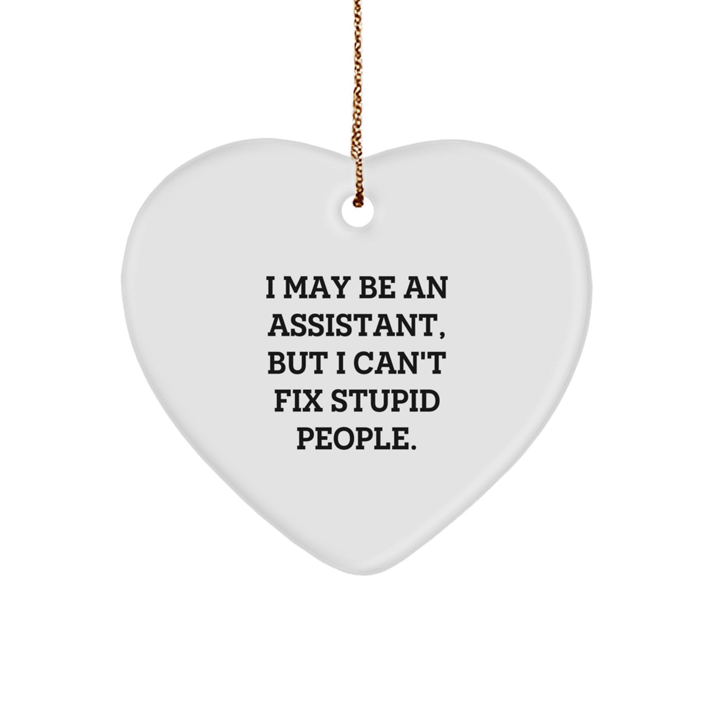 Funny Assistant Heart Ornament Gifts from Friends, Coworkers, Family - I May Be An Assistant, But I Can't Fix Stupid People - Christmas Unique Gifts for Assistant - Image 1