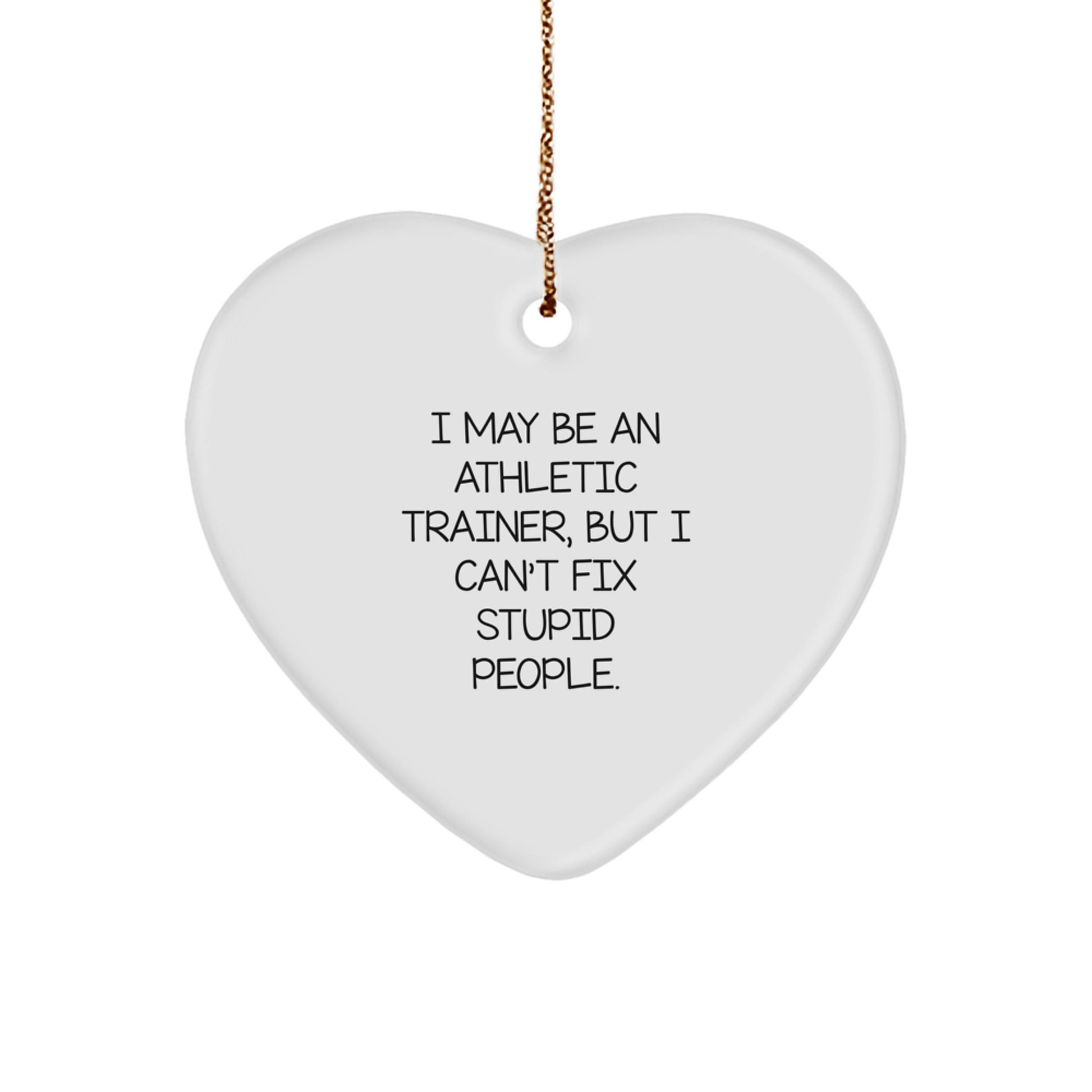 Funny Athlete Heart Ornament Gifts from Men to Funny Athletic Trainer Friends and Family at Christmas Time - I May Be An 'Athletic Trainer' - Image 1