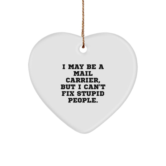 Funny Mail Carrier Gifts for Christmas, Heart Ornament, I May Be A Mail Carrier, But I Can't Fix Stupid People. - Gifts from Friends, Family, Coworkers to Mail Carrier - Image 1