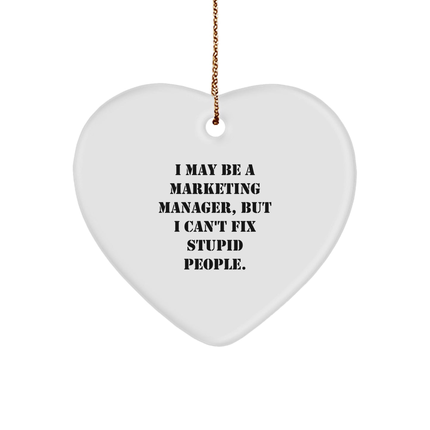 Funny Marketing Manager Gifts for Men - Heart Ornament with I May Be A Marketing Manager Quote from Friends - Image 1