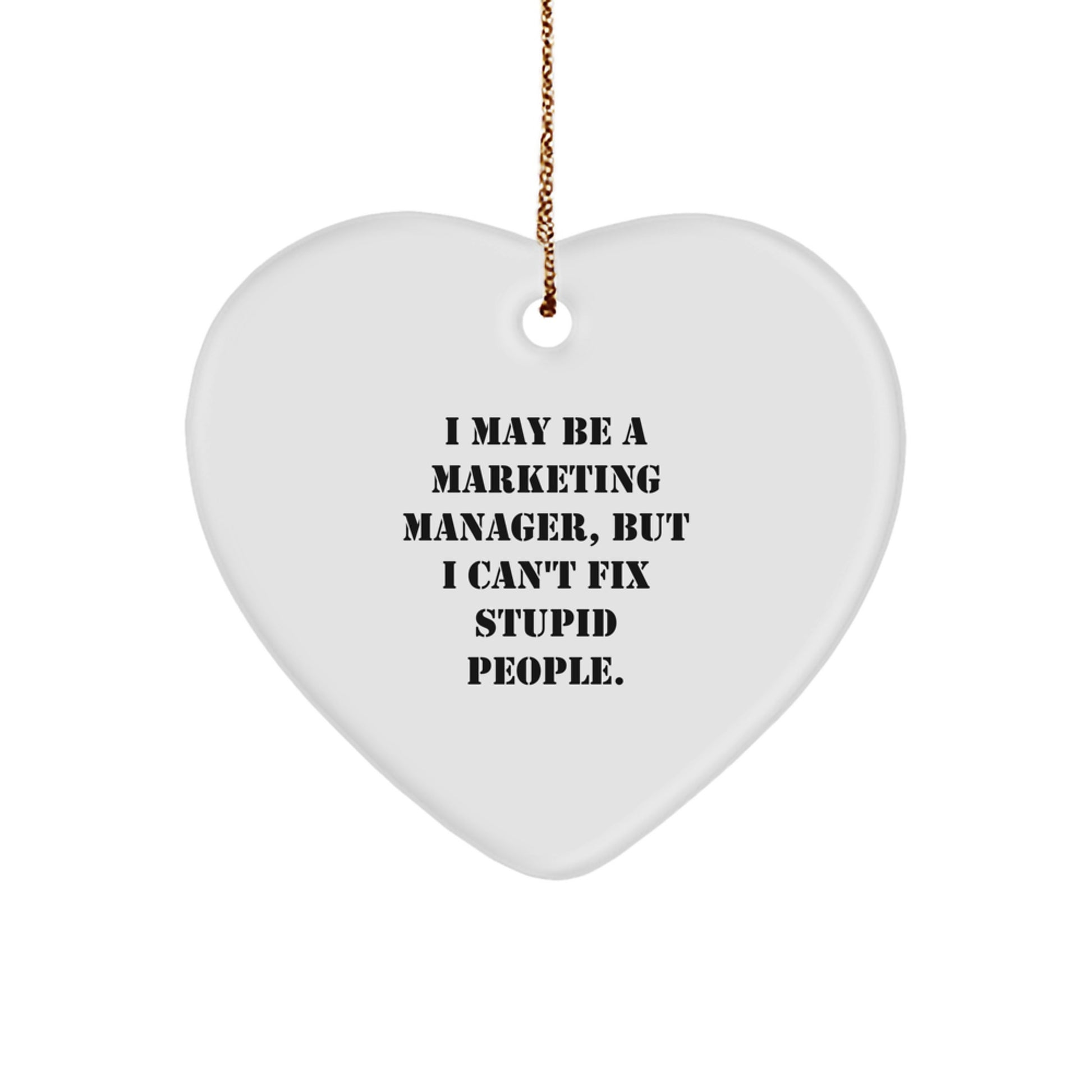 Funny Marketing Manager Gifts for Men - Heart Ornament with I May Be A Marketing Manager Quote from Friends - Image 1