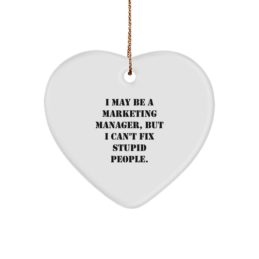 Funny Marketing Manager Gifts for Men - Heart Ornament with I May Be A Marketing Manager Quote from Friends - Image 1