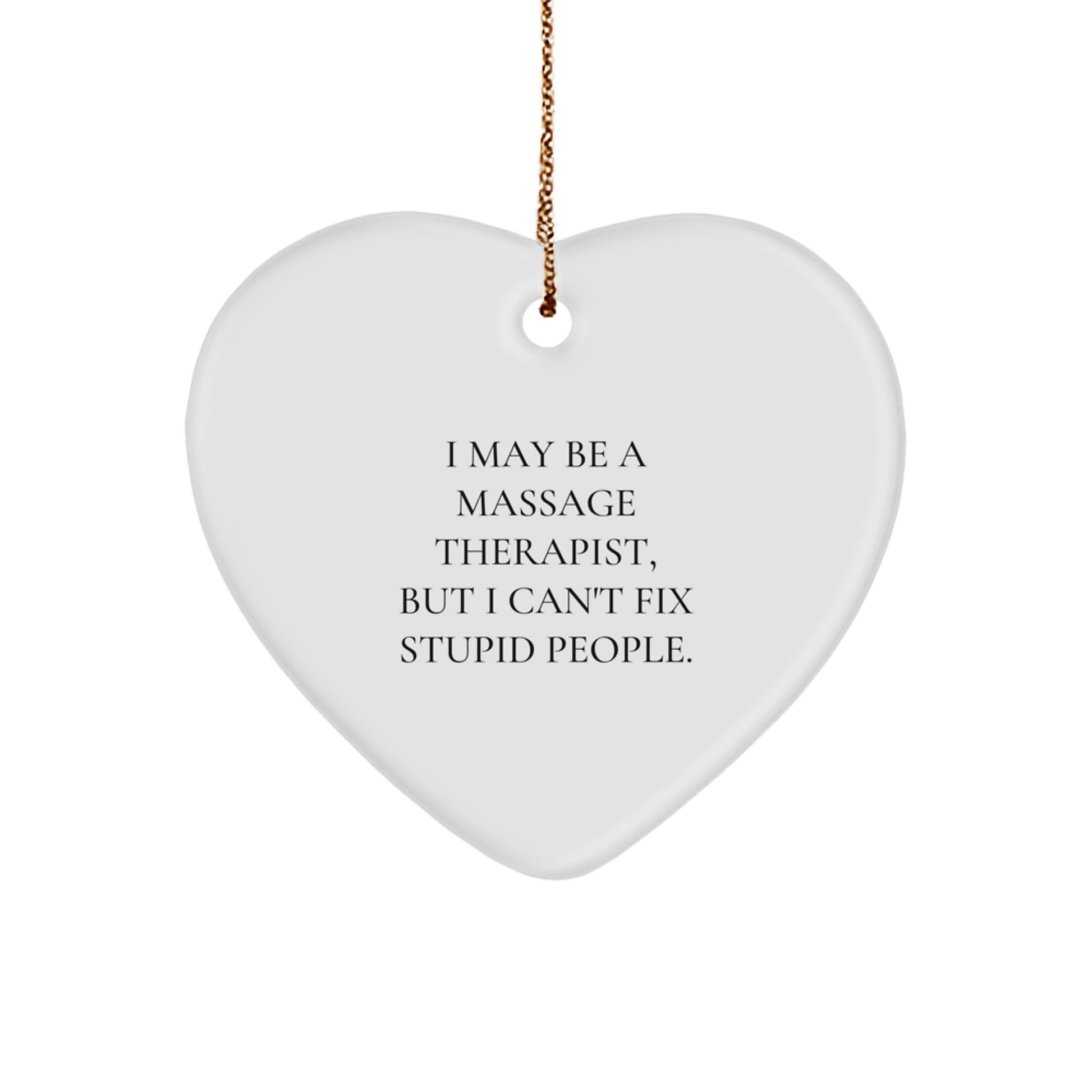 Funny Massage Therapist Gifts, Heart Ornament for Friends, Coworkers, or Family, 'I May Be A Massage Therapist, But I Can't Fix Stupid People', Christmas Unique Gifts from Men, Women - Image 1