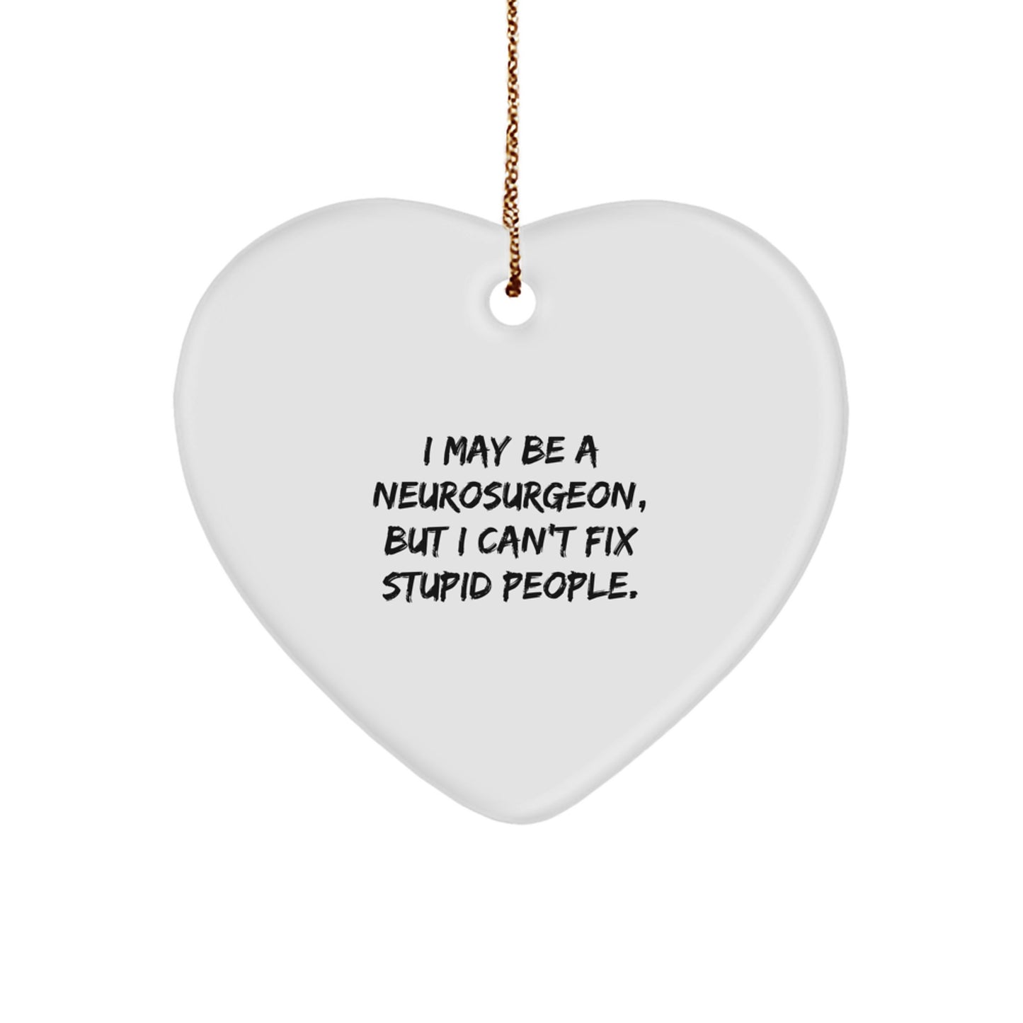 Funny Neurosurgeon Gifts, I May Be A Neurosurgeon But I Can't Fix Stupid People Heart Ornament - Christmas Unique Gifts from Friends and Family - Image 1
