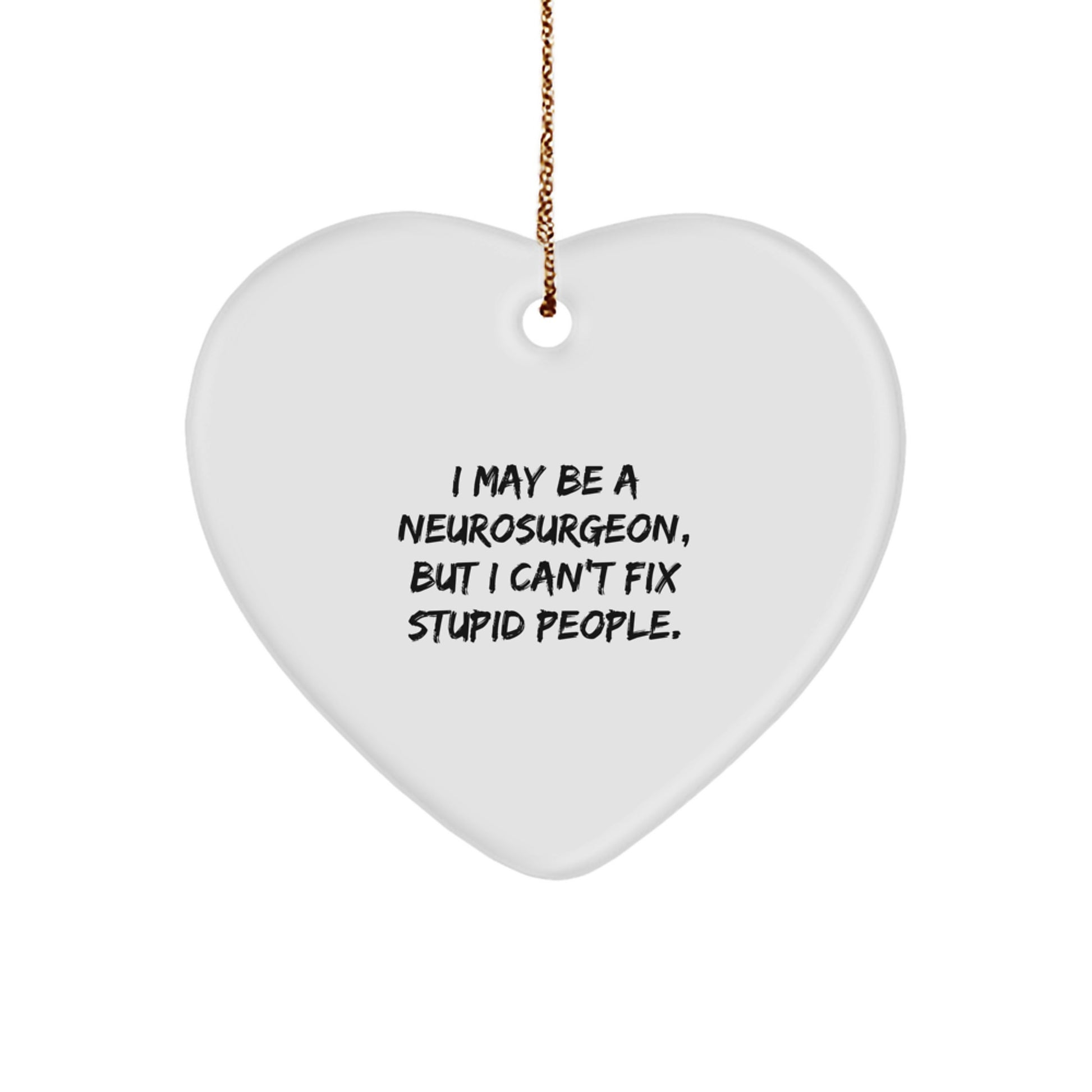 Funny Neurosurgeon Gifts, I May Be A Neurosurgeon But I Can't Fix Stupid People Heart Ornament - Christmas Unique Gifts from Friends and Family - Image 1