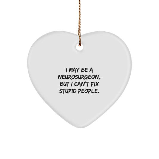Funny Neurosurgeon Gifts, I May Be A Neurosurgeon But I Can't Fix Stupid People Heart Ornament - Christmas Unique Gifts from Friends and Family - Image 1