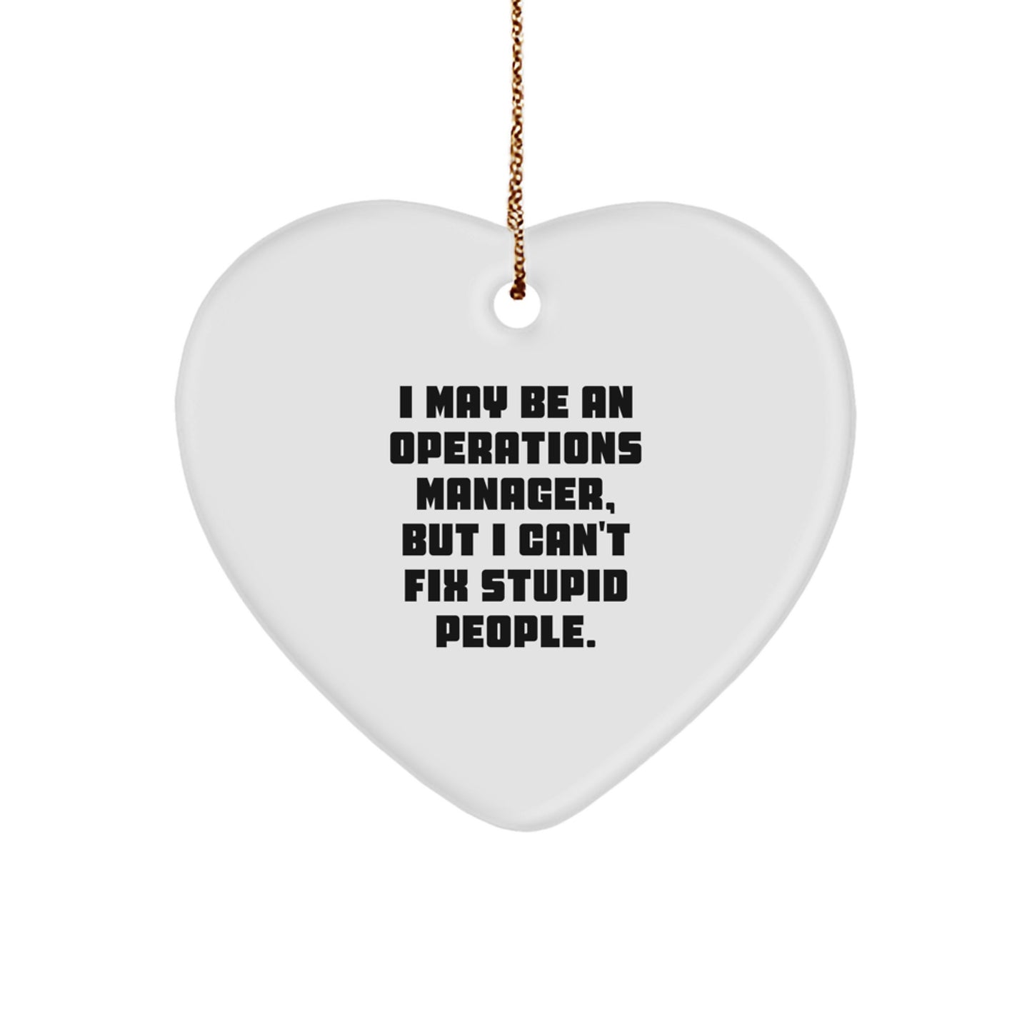 Funny Sarcastic Operations Manager Gifts, Heart Ornament for Coworkers or Friends, I May Be An Ops Manager But I Cant Fix Stupid People - Image 1