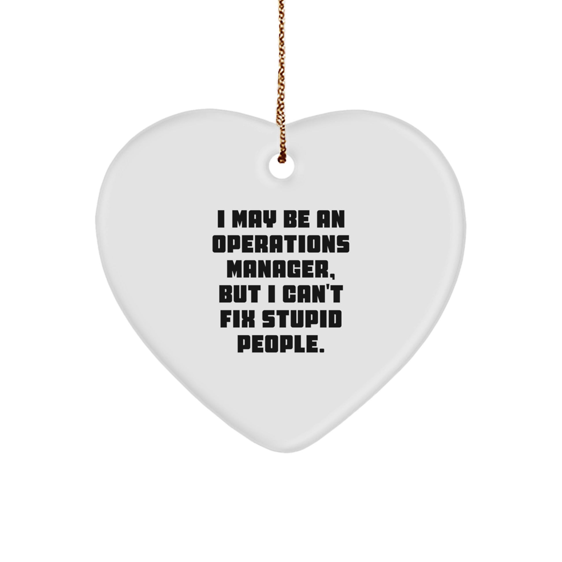 Funny Sarcastic Operations Manager Gifts, Heart Ornament for Coworkers or Friends, I May Be An Ops Manager But I Cant Fix Stupid People - Image 1