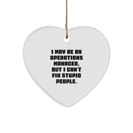 Funny Sarcastic Operations Manager Gifts, Heart Ornament for Coworkers or Friends, I May Be An Ops Manager But I Cant Fix Stupid People - Image 1