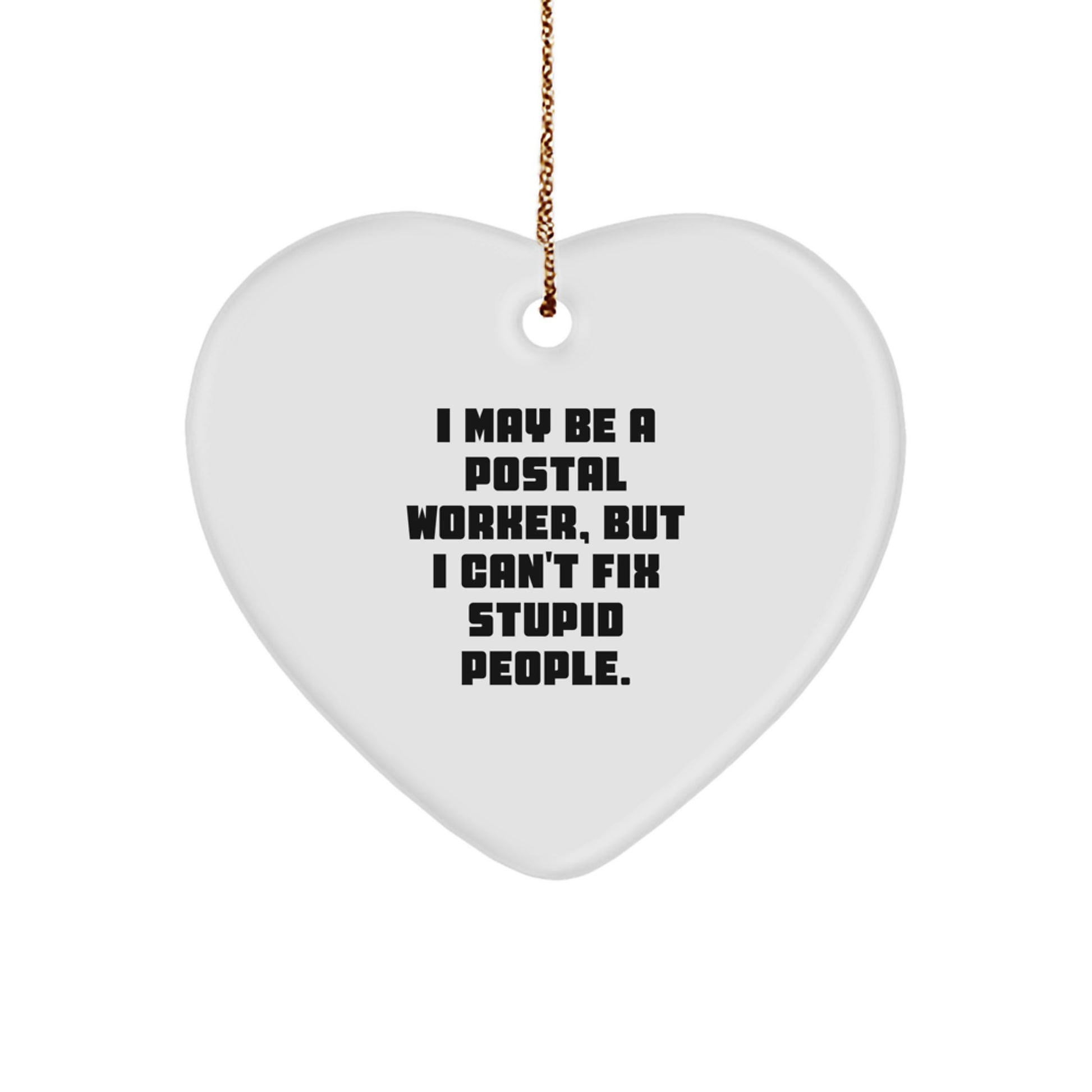 Funny Postal Worker Heart Ornament for Christmas Unique Gifts from Friends - 'I May Be A Postal Worker, But I Can't Fix Stupid People' Gift for Postal Worker Men - Image 1